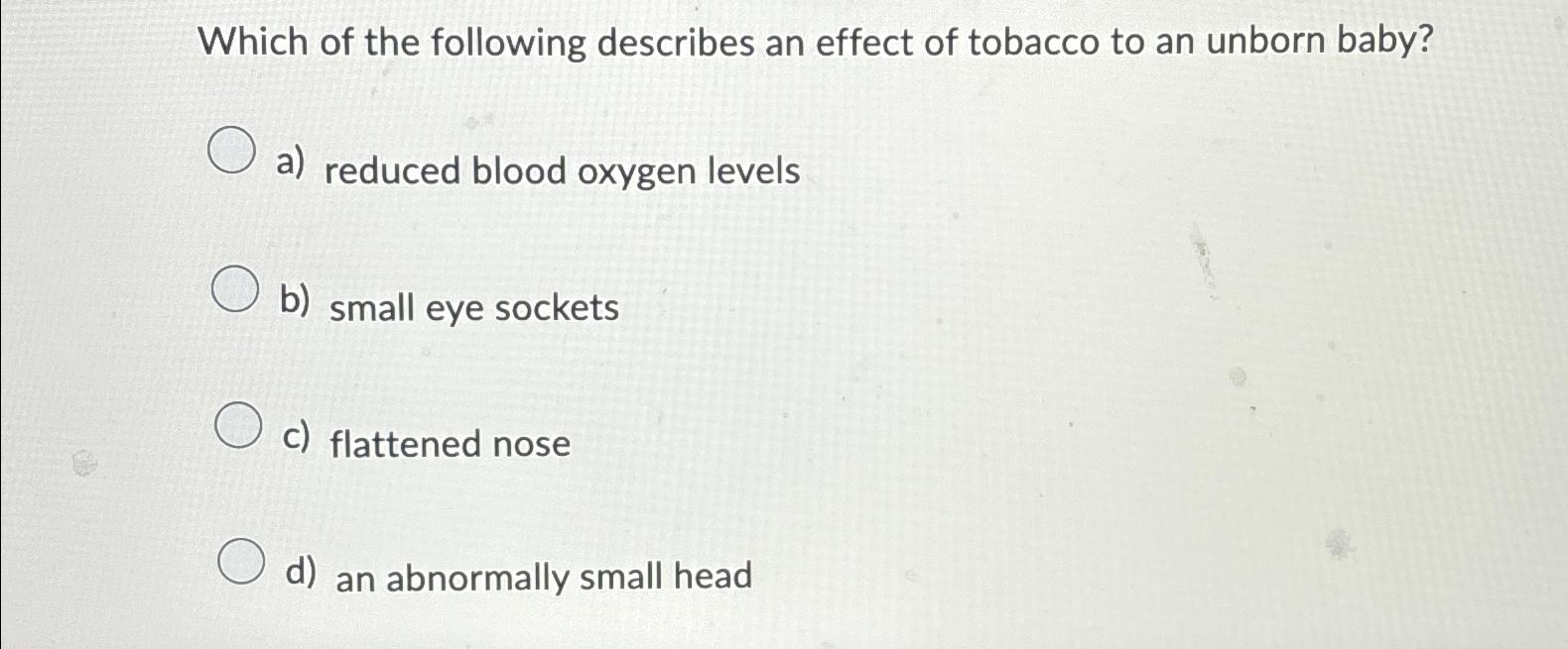 Solved Which of the following describes an effect of tobacco