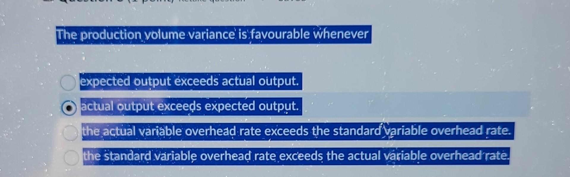 solved-the-production-volume-variance-is-favourable-whenever-chegg