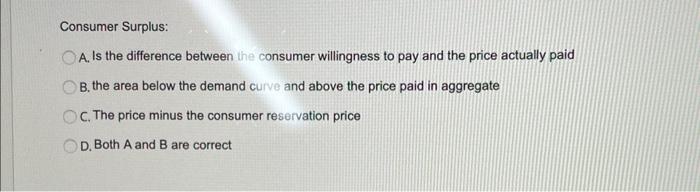 Solved Consumer Surplus: A. Is the difference between the | Chegg.com
