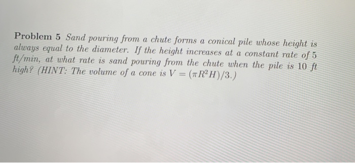 Solved Problem 5 Sand pouring from a chute forms a conical | Chegg.com