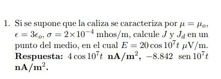 1. Si se supone que la caliza se caracteriza por \( \mu=\mu_{o} \), \( \epsilon=3 \epsilon_{o}, \sigma=2 \times 10^{-4} \math