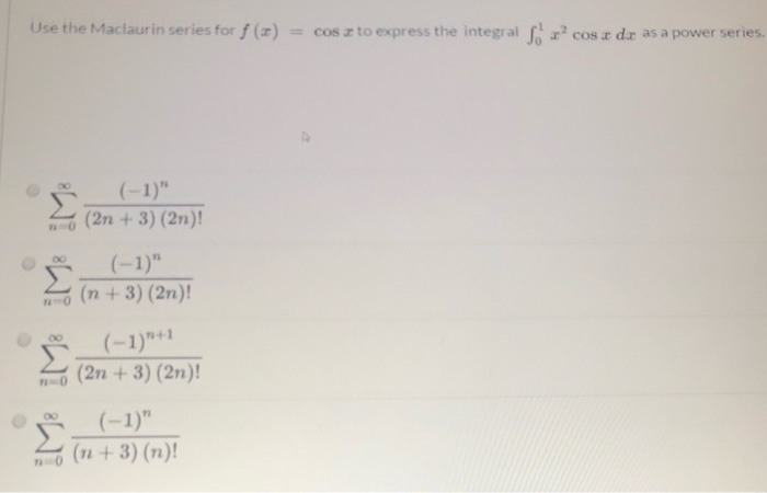 Solved Use the Maclaurin series for f (x2) = cos x to | Chegg.com