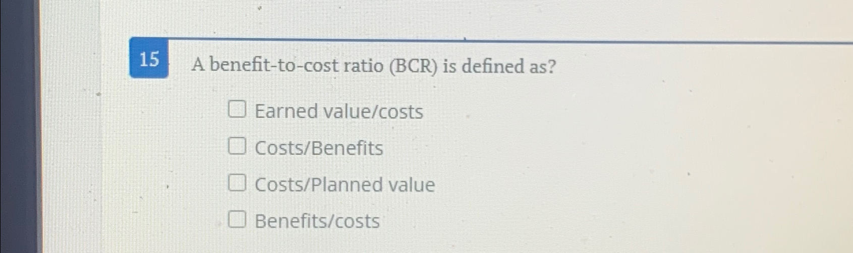 Solved 15 ﻿A benefit-to-cost ratio (BCR) ﻿is defined | Chegg.com