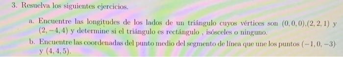 3. Resuelva los siguientes ejercicios. a. Encuentre las longitudes de los lados de un triángulo cuyos vértices son \( (0,0,0)