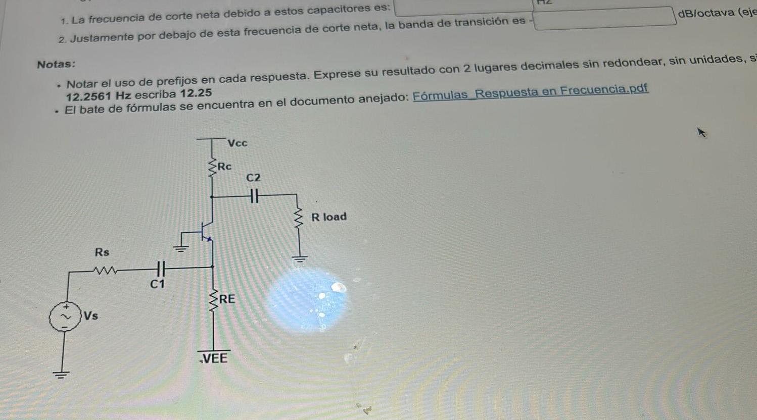 1. La frecuencia de corte neta debido a estos capacitores es: 2. Justamente por debajo de esta frecuencia de corte neta, la b