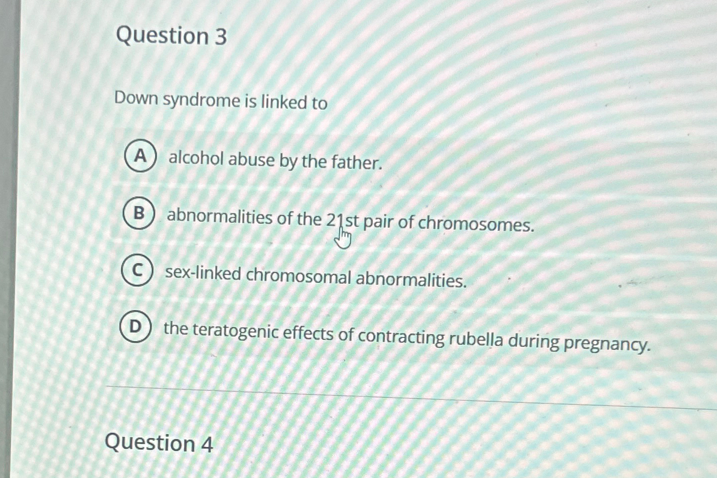 Solved Question 3Down syndrome is linked toalcohol abuse by | Chegg.com