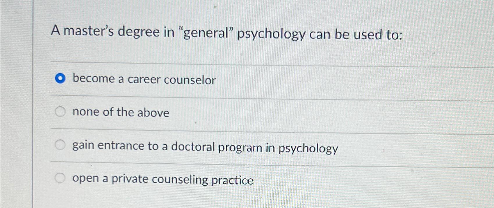 Solved A master's degree in "general" psychology can be used