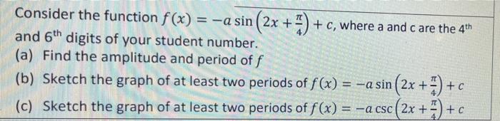 Solved Consider the function f(x) = -a sin (2x + %) +c, | Chegg.com