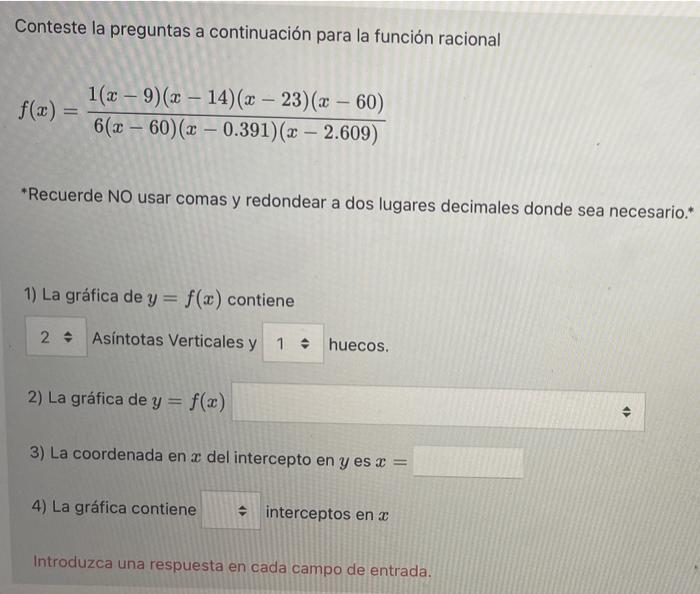 Conteste la preguntas a continuación para la función racional \[ f(x)=\frac{1(x-9)(x-14)(x-23)(x-60)}{6(x-60)(x-0.391)(x-2.60