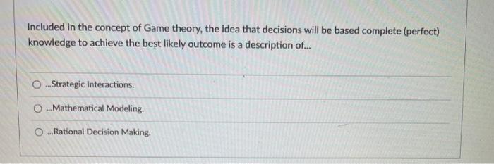 Solved Included in the concept of Game theory, the idea that | Chegg.com