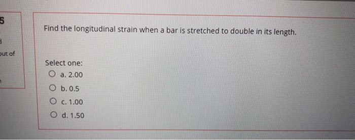 Solved 5 Find the longitudinal strain when a bar is | Chegg.com