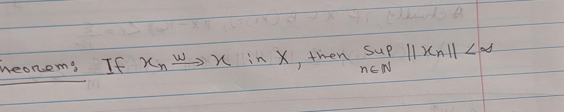 Solved heorem: If xn wx in x, then supn∈N∥xn∥