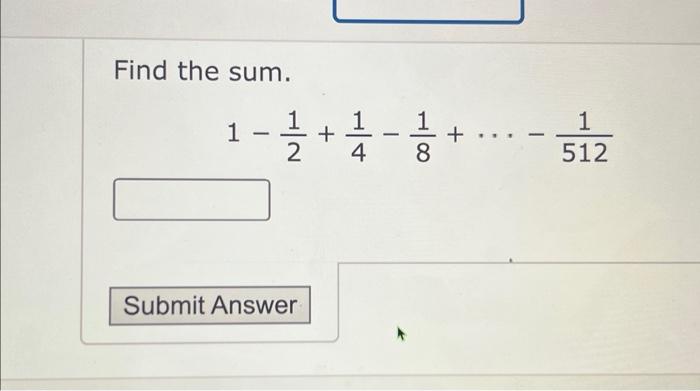 Solved Find the sum. 1−21+41−81+⋯−5121 | Chegg.com