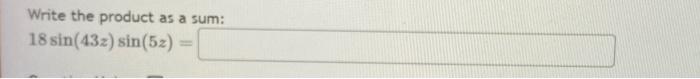 Solved Write the product as a sum: 8cos(12c)sin(2c)=Write | Chegg.com