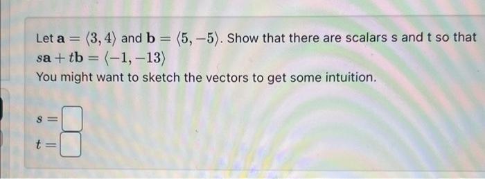 Solved Let A= 3,4 And B= 5,−5 . Show That There Are Scalars | Chegg.com