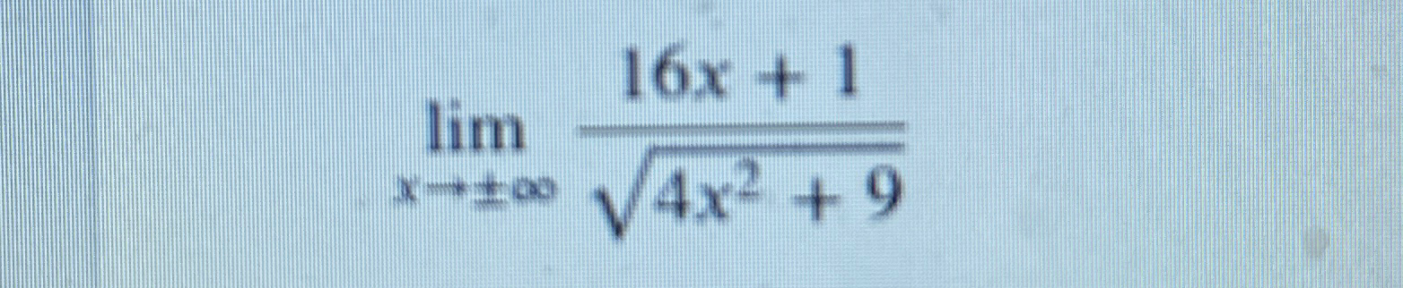 Solved limx→+-∞16x+14x2+92 ﻿ Horizontal asymptotes? | Chegg.com