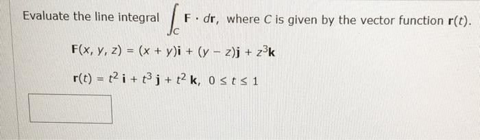 Solved Evaluate The Line Integral V F Dr Where C Is Give Chegg Com