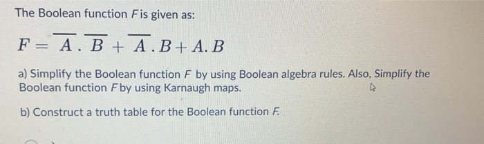 Solved The Boolean function Fis given as: F = A. B + A . B+ | Chegg.com