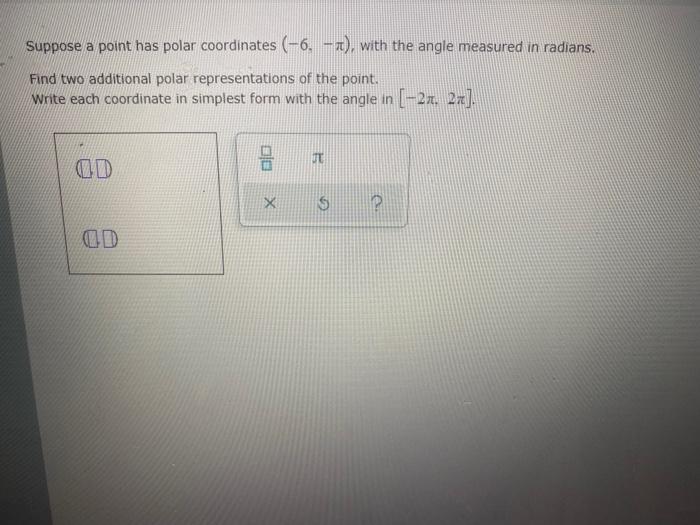 Solved Suppose A Point Has Polar Coordinates (-6, -1), With | Chegg.com