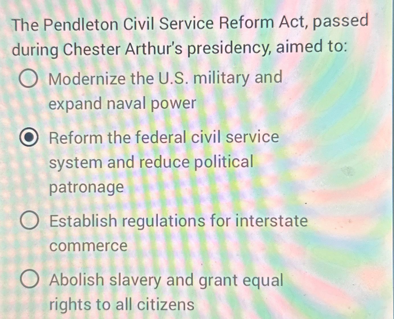 Solved The Pendleton Civil Service Reform Act, passed during