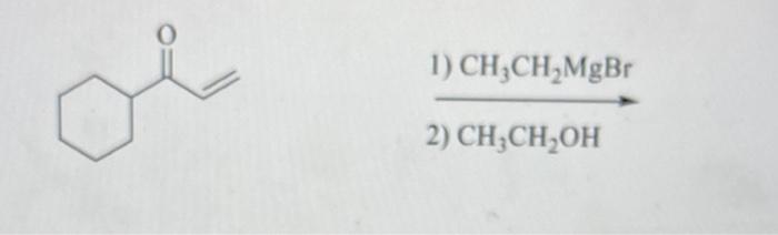 1) \( \mathrm{CH}_{3} \mathrm{CH}_{2} \mathrm{MgBr} \)
2) \( \mathrm{CH}_{3} \mathrm{CH}_{2} \mathrm{OH} \)