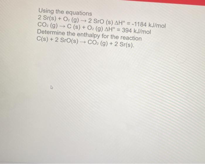 Solved Using the equations 2 Sr(s) + O2 (g) → 2 Sro (s) AH° | Chegg.com