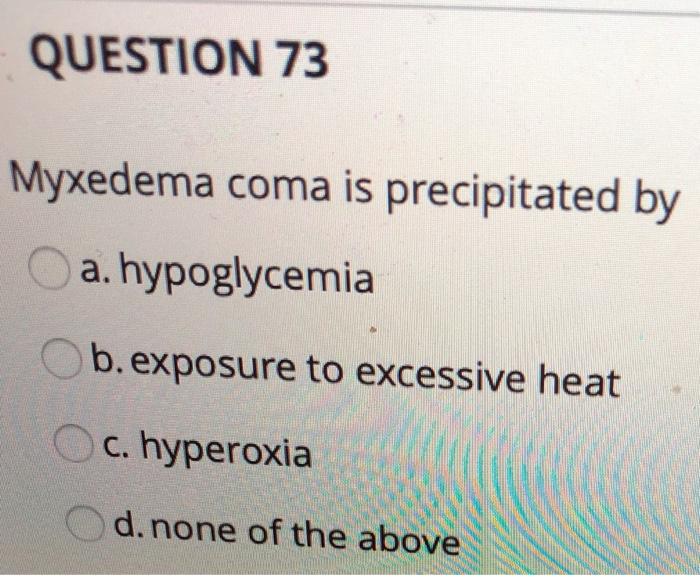 Question 73 Myxedema Coma Is Precipitated By A Chegg Com