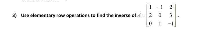 Solved 3) Use elementary row operations to find the inverse | Chegg.com