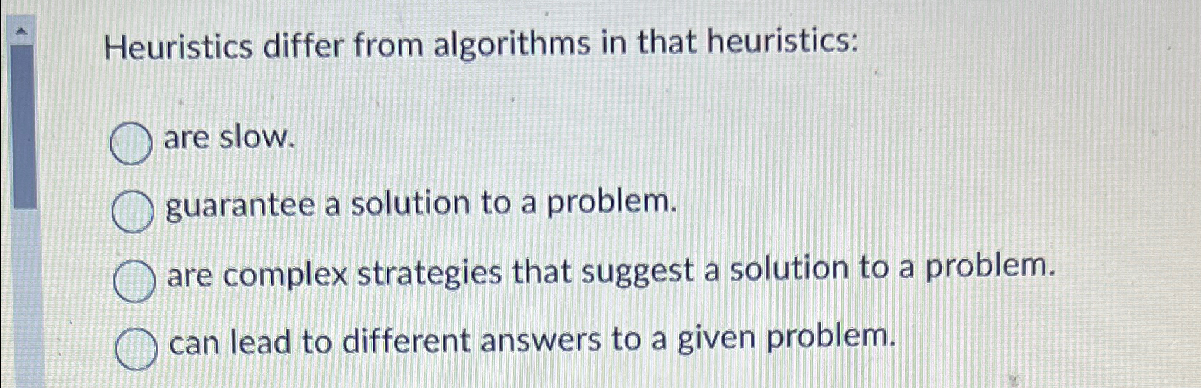 Solved Heuristics differ from algorithms in that | Chegg.com