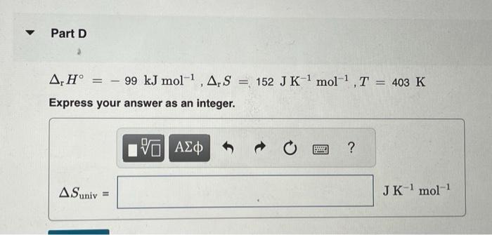 Solved Given the values of ΔrH∘,ΔrS∘, and T below, determine | Chegg.com