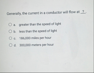 Solved Generally, the current in a conductor will flow at | Chegg.com
