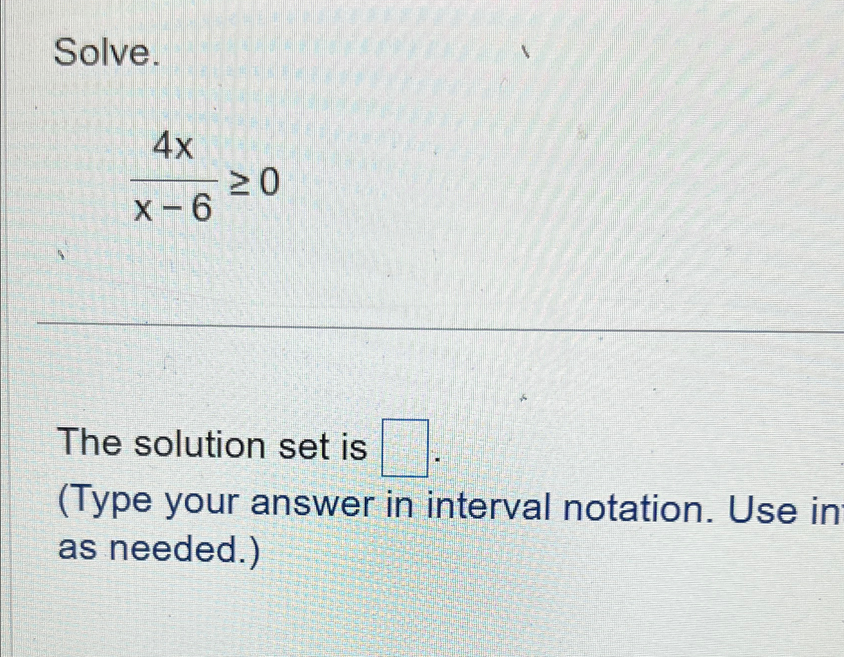 Solved Solve.4xx-6≥0The solution set is(Type your answer in | Chegg.com
