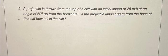 Solved 2. A projectile is thrown from the top of a cliff | Chegg.com