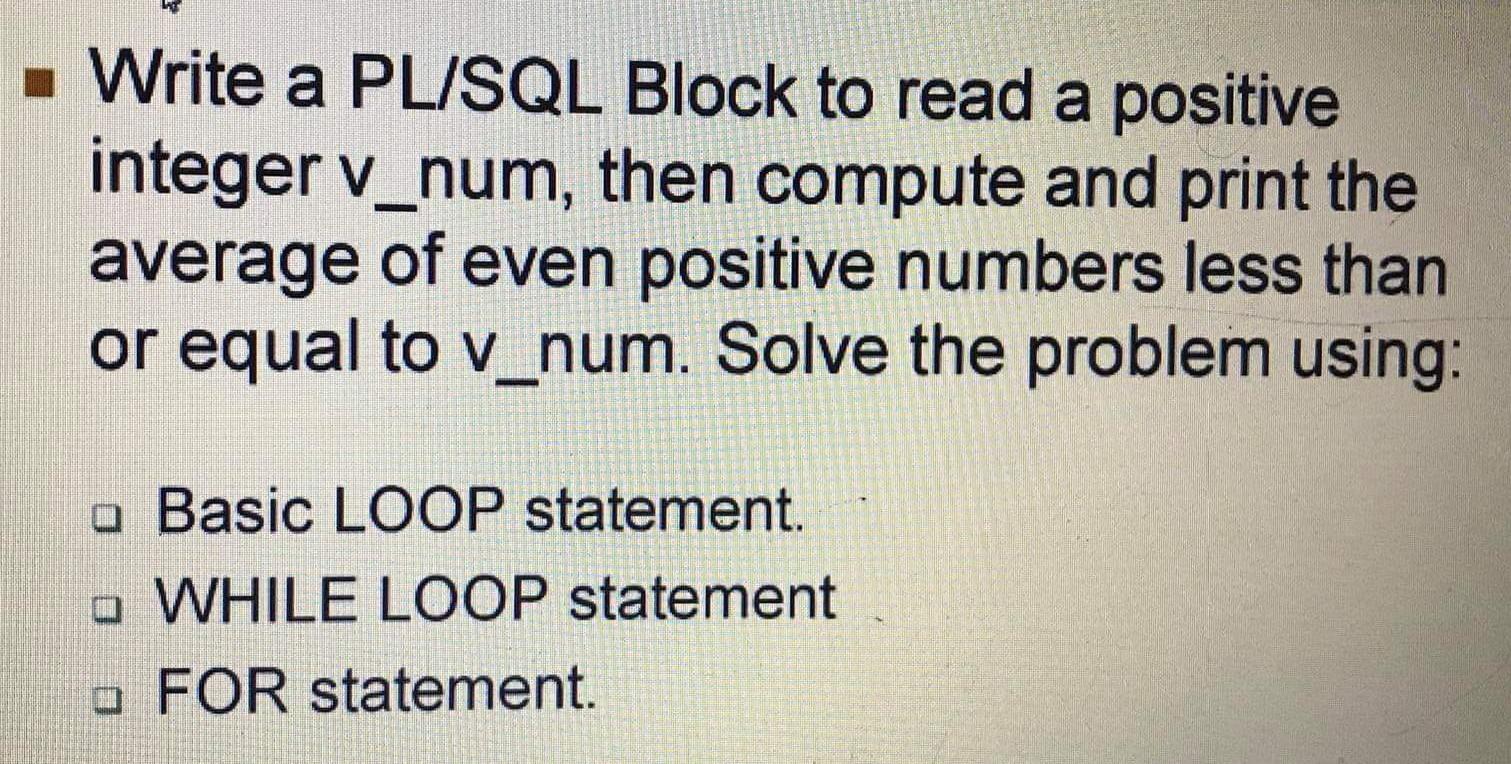Solved - Write a PL/SQL Block to read a positive integer | Chegg.com