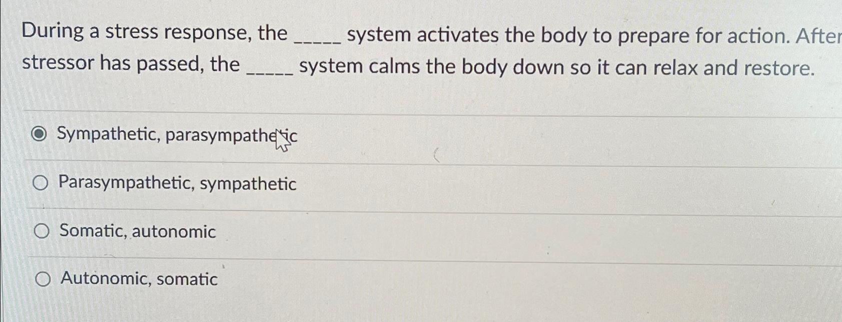 Solved During a stress response, the system activates the | Chegg.com