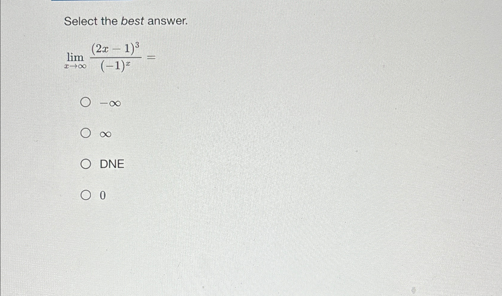 Solved Select the best answer.limx→∞(2x-1)3(-1)x=-∞∞ ﻿DNE | Chegg.com