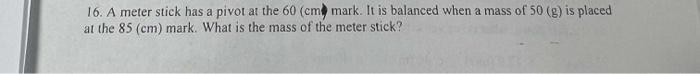 Solved 16. A meter stick has a pivot at the 60( cm) mark. It | Chegg.com