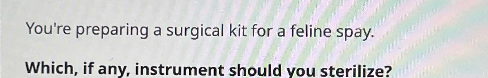 Solved You&rsquo;re preparing a surgical kit for a feline | Chegg.com