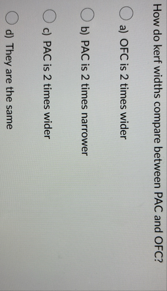 Solved How do kerf widths compare between PAC and OFC? ﻿a) | Chegg.com