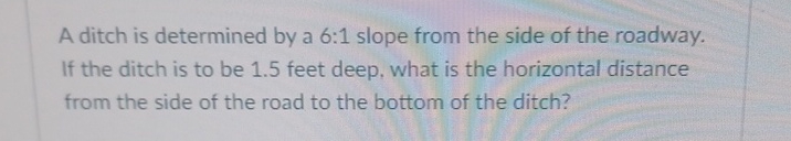 Solved A ditch is determined by a 6:1 ﻿slope from the side | Chegg.com