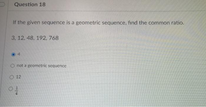 Solved Question 18 If the given sequence is a geometric | Chegg.com