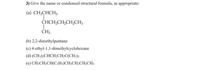 Solved 3) Give the name or condensed structural formula, as | Chegg.com