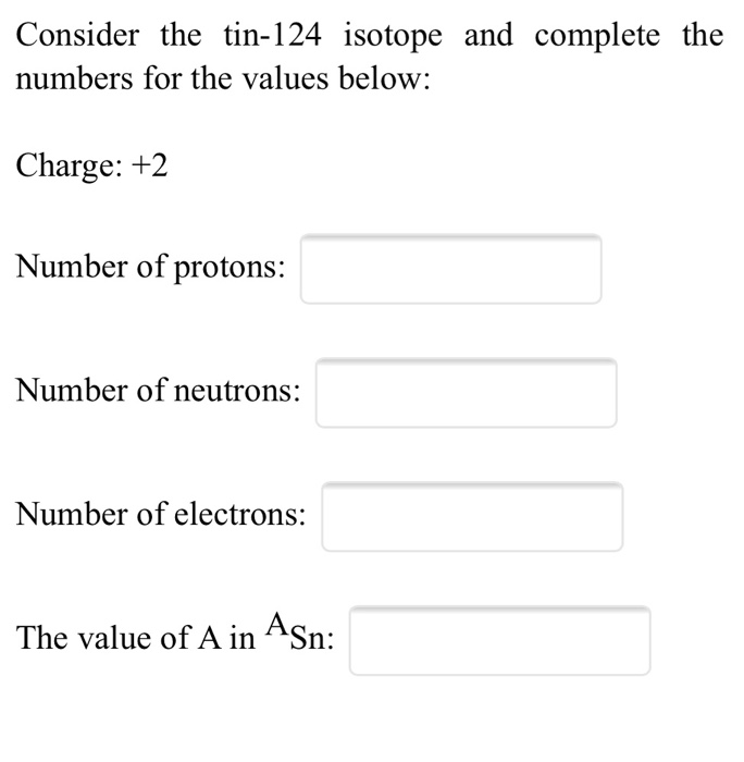 Solved Consider the tin124 isotope and complete the numbers