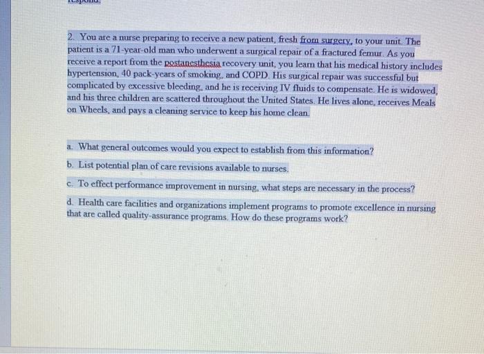 2. You are a nurse preparing to receive a new patient, fresh from surgery, to your unit. The patient is a 71-year-old man who