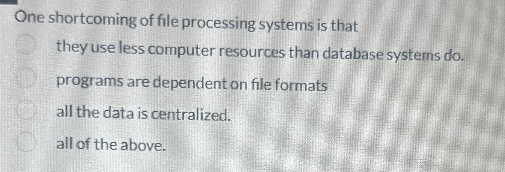 Solved One shortcoming of file processing systems is that | Chegg.com