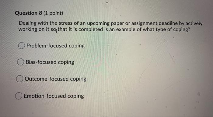 Solved Question 8 (1 point) Dealing with the stress of an | Chegg.com
