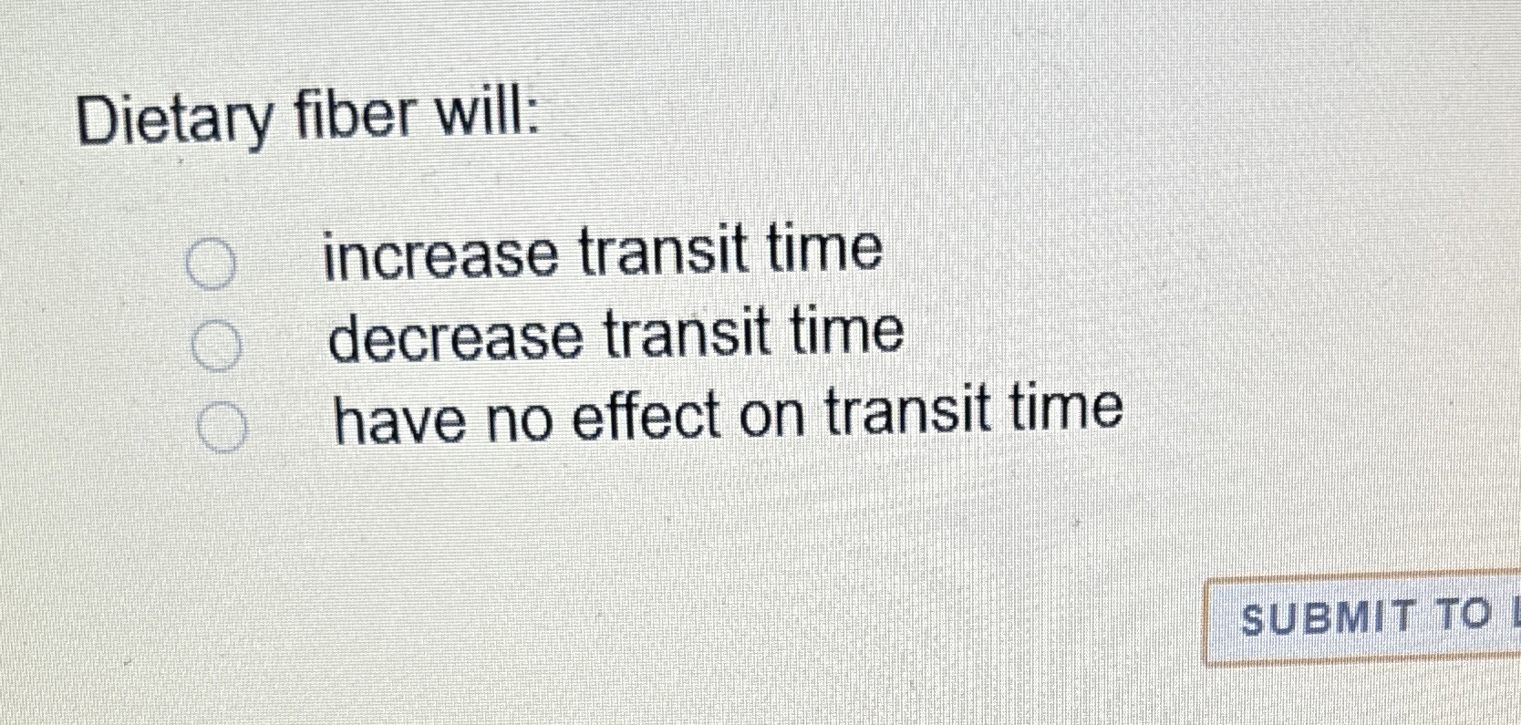 Solved Dietary fiber willincrease transit timedecrease