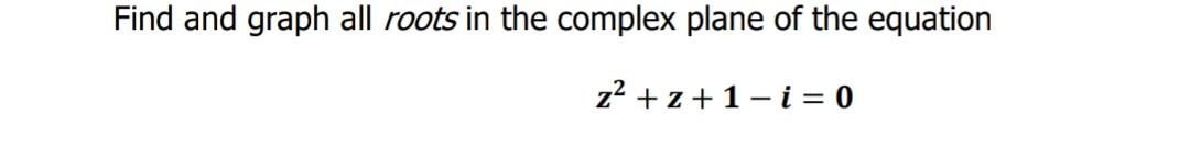 Solved Find and graph all roots in the complex plane of the | Chegg.com