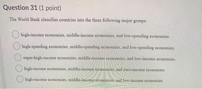 Solved Question 31 (1 point) The World Bank classifies | Chegg.com