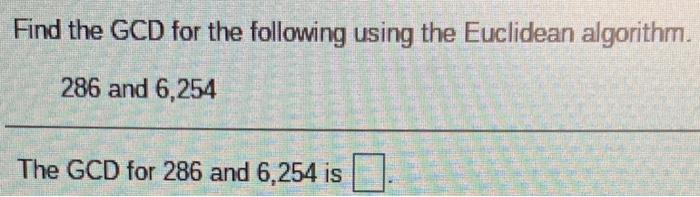 Solved Find the GCD for the following using the Euclidean | Chegg.com